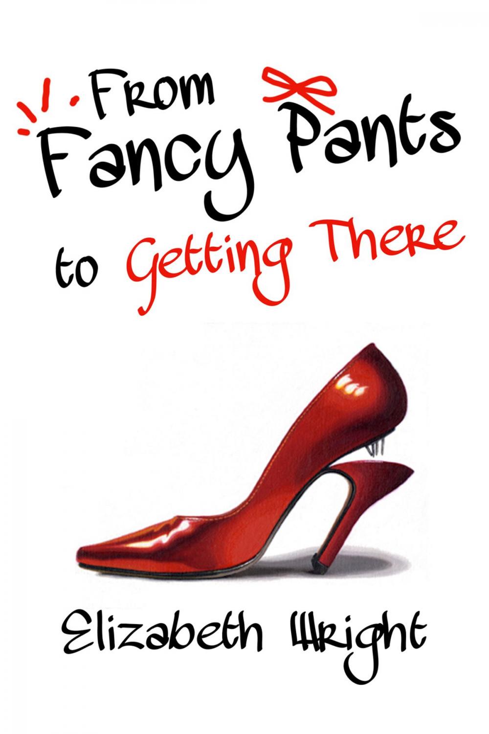 Big bigCover of From Fancy Pants to Getting There