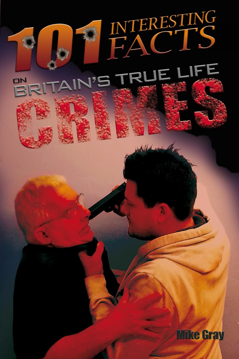 Big bigCover of 101 Interesting Facts on Britain's True Life Crimes