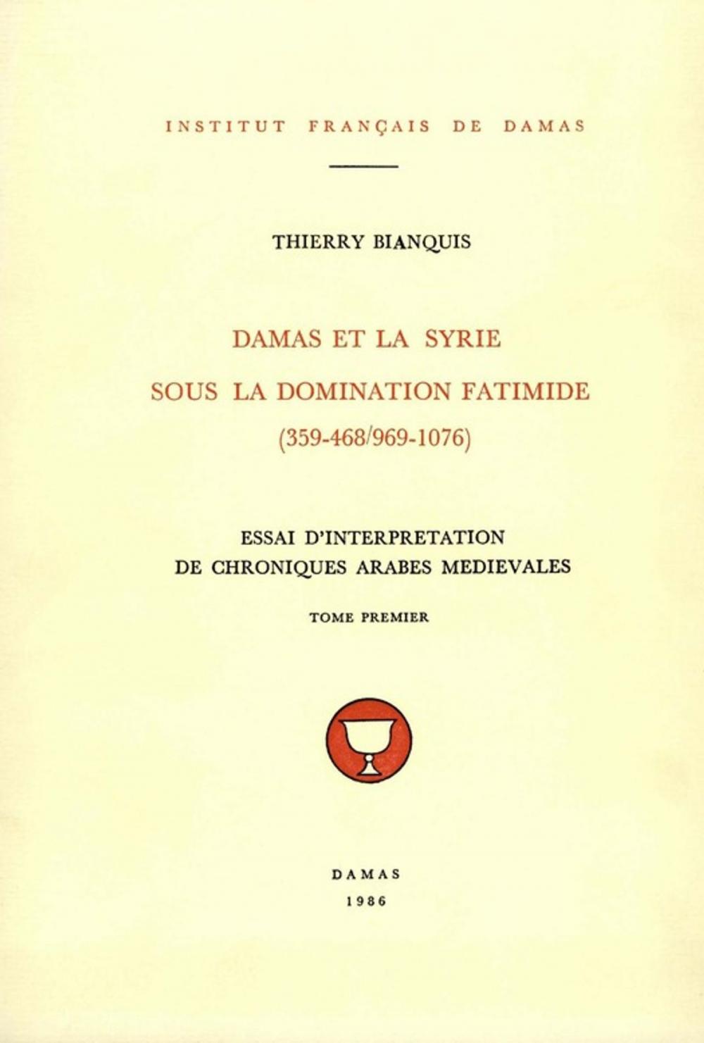 Big bigCover of Damas et la Syrie sous la domination fatimide (359-468/969-1076). Tome premier