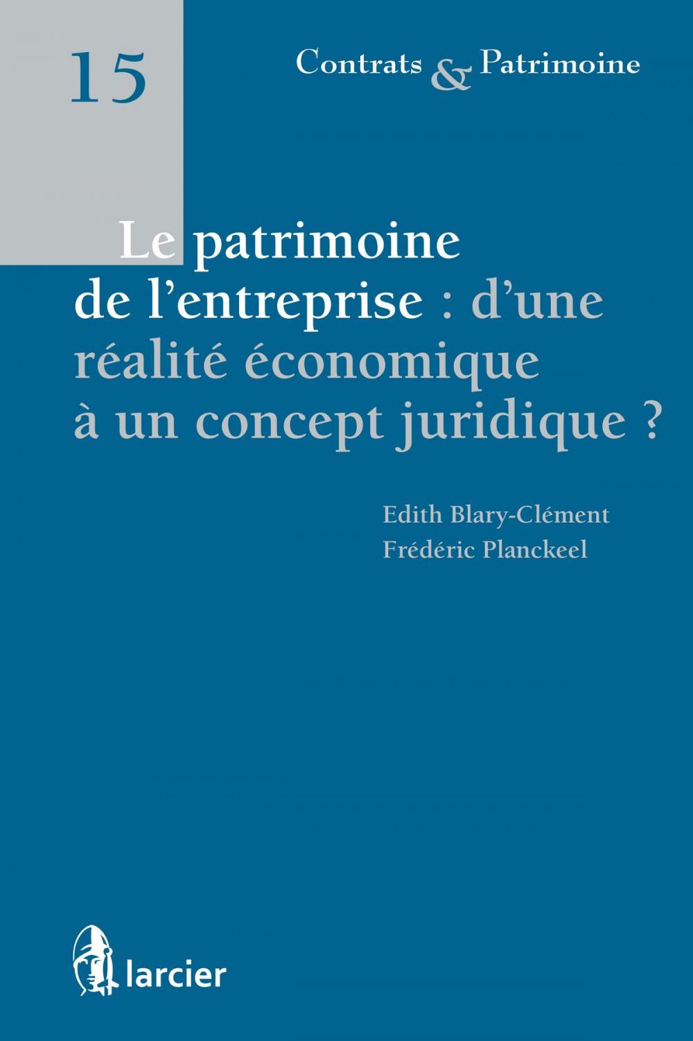 Big bigCover of Le patrimoine de l'entreprise : d'une réalité économique à un concept juridique