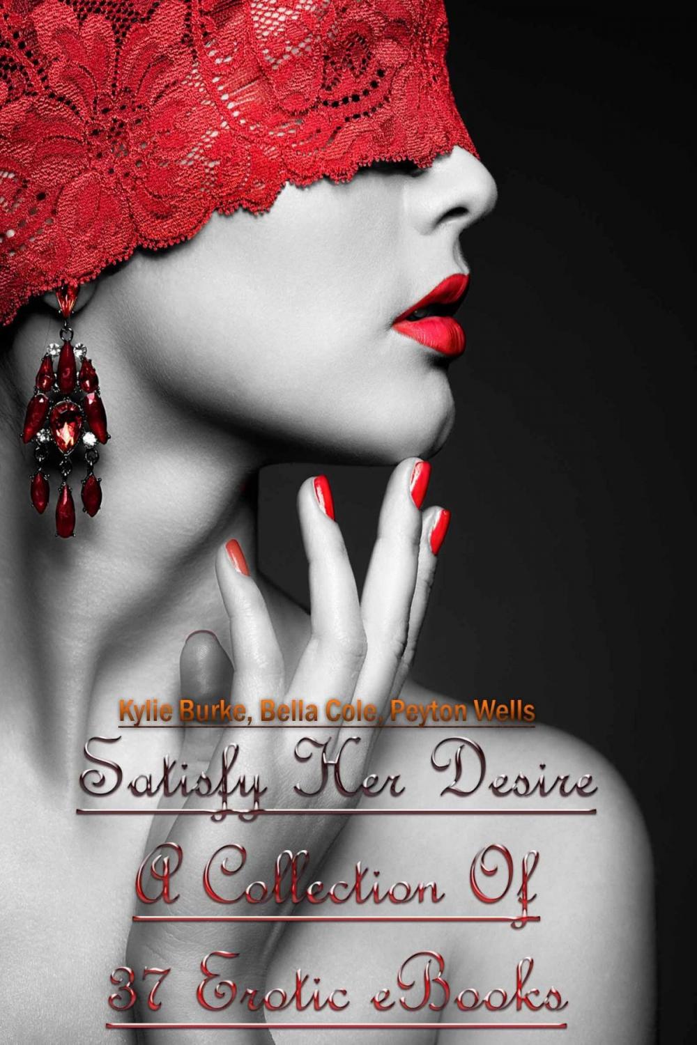 Big bigCover of Satisfy Her Desire – A Collection Of 37 Erotic eBooks