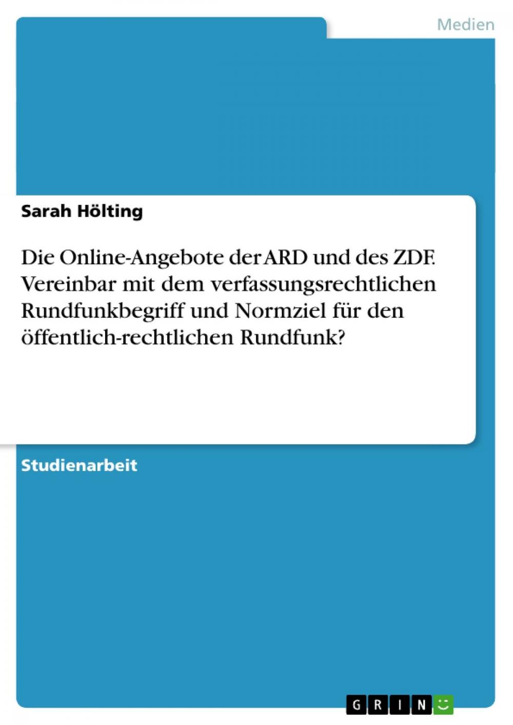 Big bigCover of Die Online-Angebote der ARD und des ZDF. Vereinbar mit dem verfassungsrechtlichen Rundfunkbegriff und Normziel für den öffentlich-rechtlichen Rundfunk?