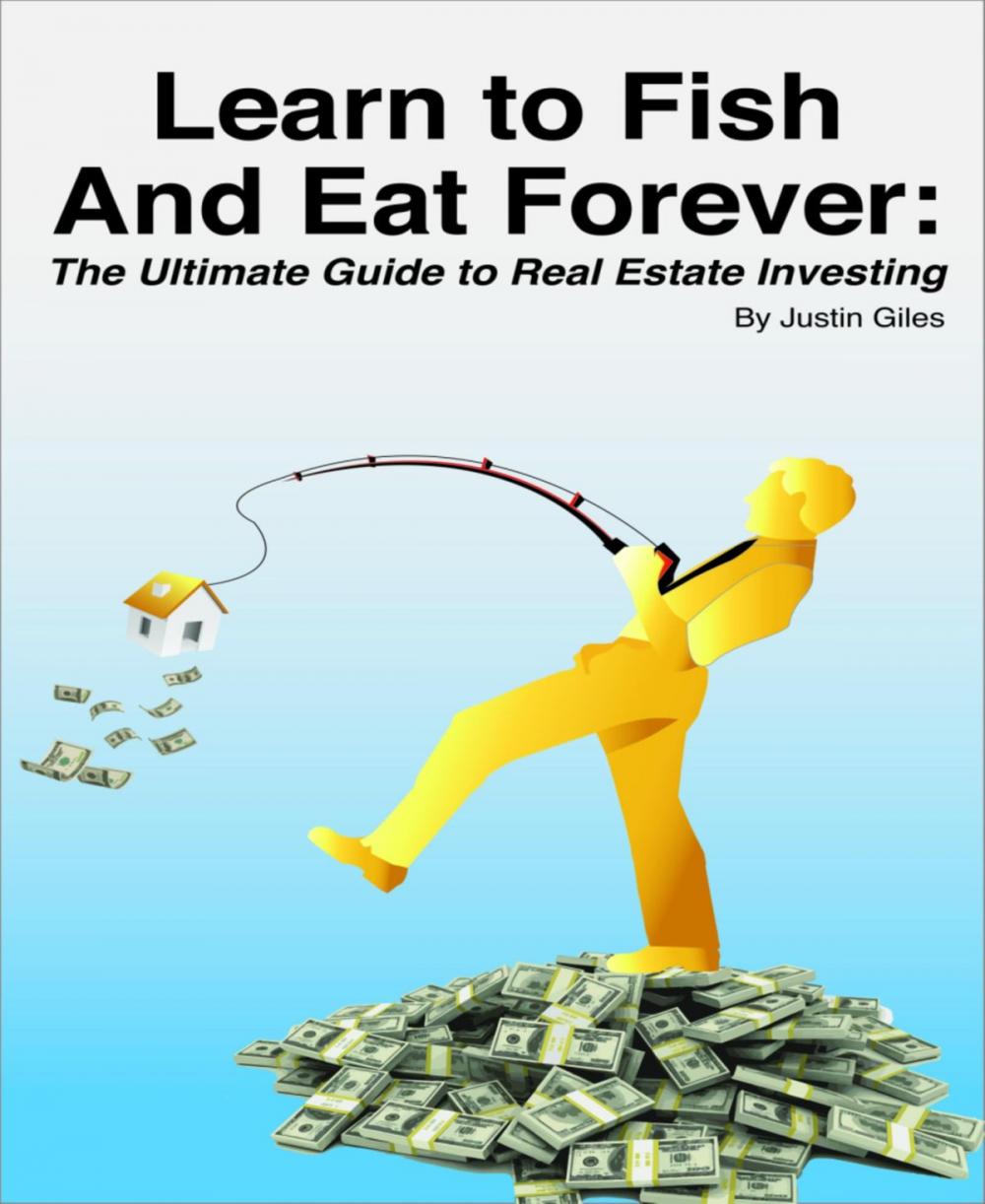 Big bigCover of Learn to Fish and Eat Forever: The Ultimate Guide to Real Estate Investing