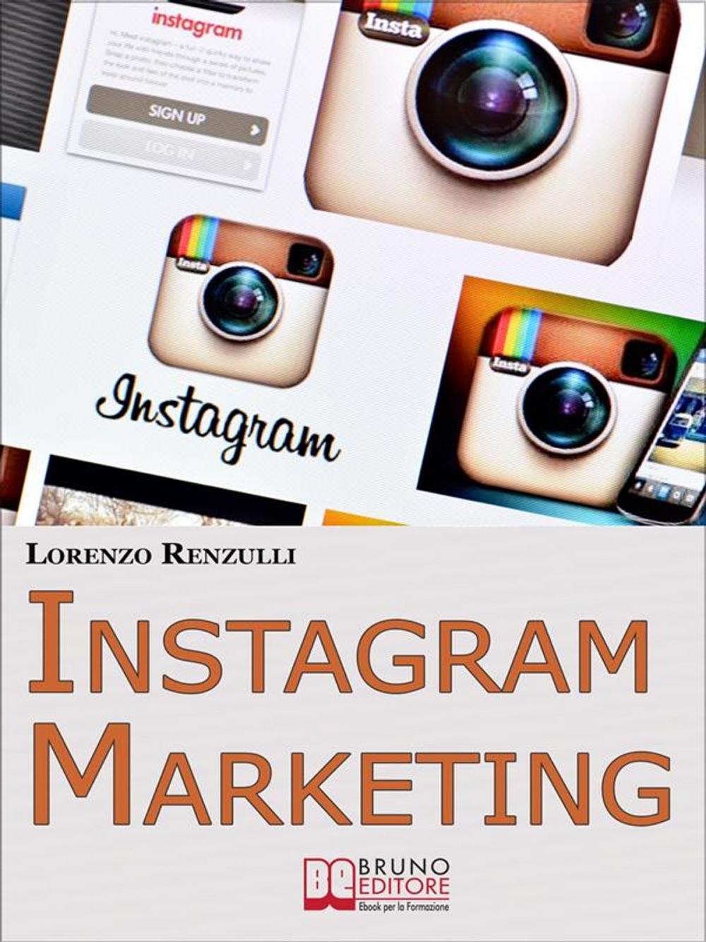 Big bigCover of Instagram Marketing. Come Sfruttare il Social Fotografico più Famoso al Mondo per Promuovere il Tuo Brand e la Tua Azienda. (Ebook Italiano - Anteprima Gratis)