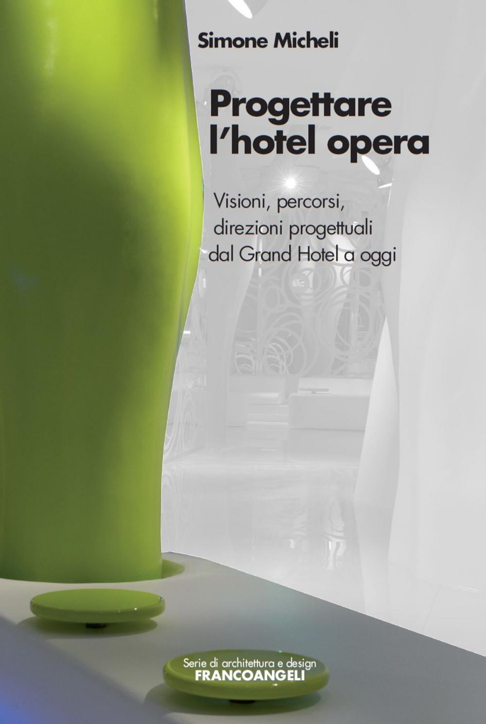 Big bigCover of Progettare l'hotel opera. Visioni, percorsi, direzioni progettuali dal Grand Hotel a oggi