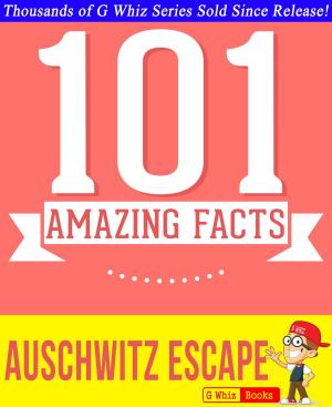 Book cover of The Auschwitz Escape - 101 Amazing Facts You Didn't Know