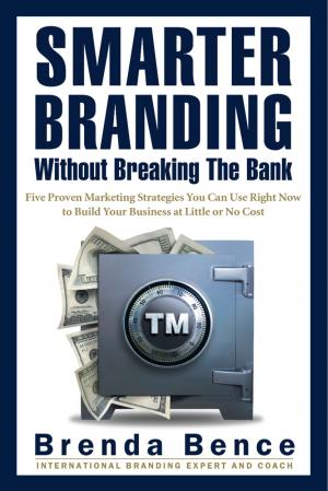 Cover of Smarter Branding Without Breaking the Bank - Five Proven Marketing Strategies You Can Use Right Now to Build Your Business at Little or No Cost