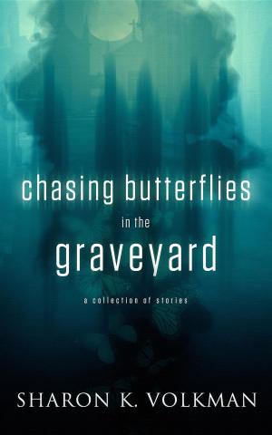 Cover of the book Chasing Butterflies oin the Graveyard: - by Trek Journeyman