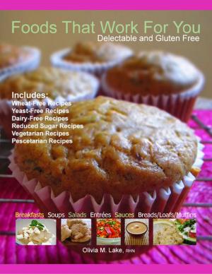 Cover of the book Foods That Work for You: Delectable and Gluten Free by Raven Grimaldi