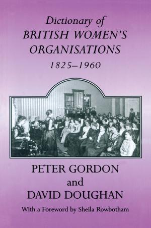 Cover of the book Dictionary of British Women's Organisations, 1825-1960 by 