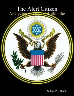 Cover of the book The Alert Citizen - Analyzing the Issues Within the Patriot Act by Safari the Globe