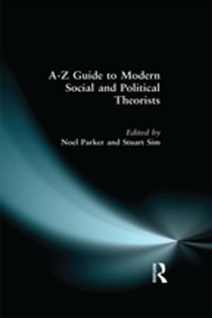 Cover of the book A-Z Guide to Modern Social and Political Theorists by Kathleen Gleeson
