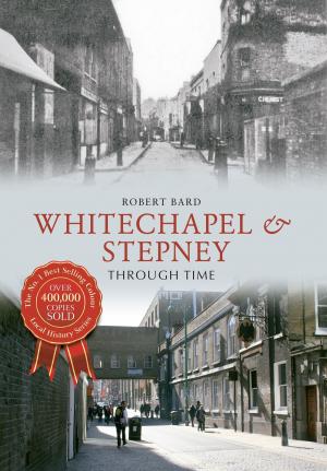 Cover of the book Whitechapel & Stepney Through Time by Ted Gosling, Geoff Marshall