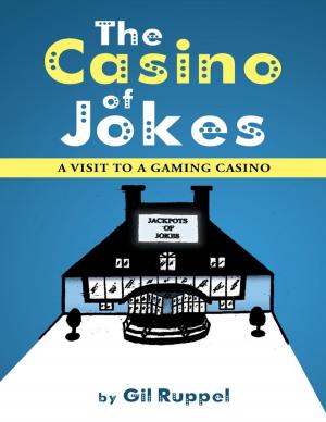 Cover of the book The Casino of Jokes: A Visit to a Gaming Casino by Joe Gantlee