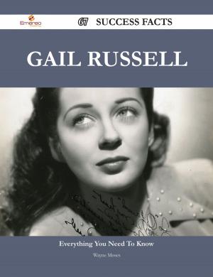 Cover of the book Gail Russell 67 Success Facts - Everything you need to know about Gail Russell by Kelly Whitfield