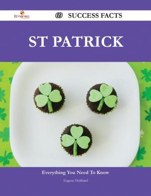 Cover of the book St Patrick 69 Success Facts - Everything you need to know about St Patrick by Sadie Cross