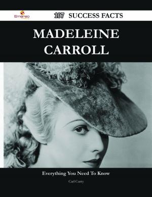 Cover of the book Madeleine Carroll 107 Success Facts - Everything you need to know about Madeleine Carroll by Elizabeth Harrell