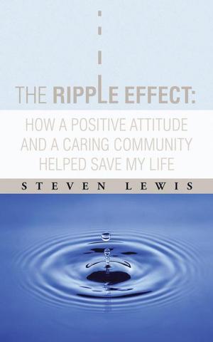 Cover of the book The Ripple Effect: How a Positive Attitude and a Caring Community Helped Save My Life by B.A. Seloaf