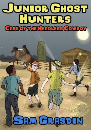 Cover of the book Junior Ghost Hunters - Case of the Headless Cowboy by Stephen Schrum