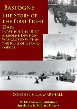 Cover of the book Bastogne - The Story Of The First Eight Days by Fritz-Otto Busch