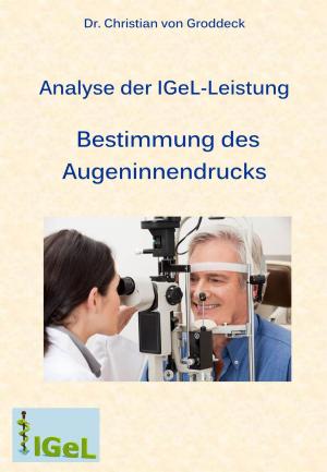 Cover of the book Analyse der IGeL-Leistung Bestimmung des Augeninnendrucks by गिलाड लेखक