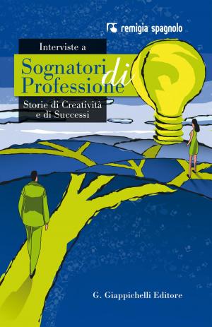 Cover of the book Interviste a Sognatori di Professione by Matthias Middel, Harald Feldmann, Florian Pelzer, Thomas Richter, Michael Stahl