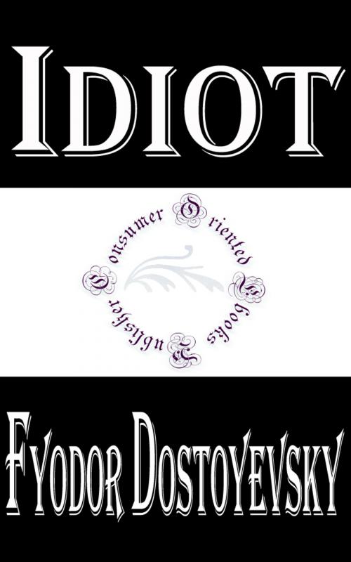 Cover of the book Idiot by Fyodor Dostoyevsky, Consumer Oriented Ebooks Publisher