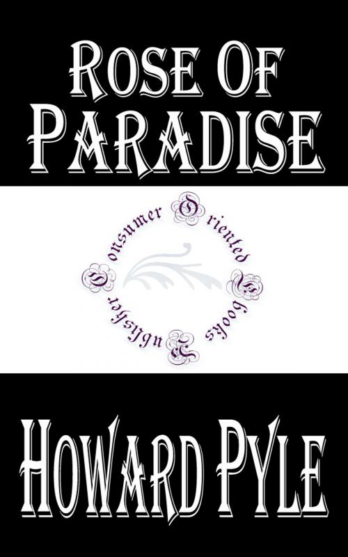 Cover of the book Rose of Paradise by Howard Pyle, Consumer Oriented Ebooks Publisher