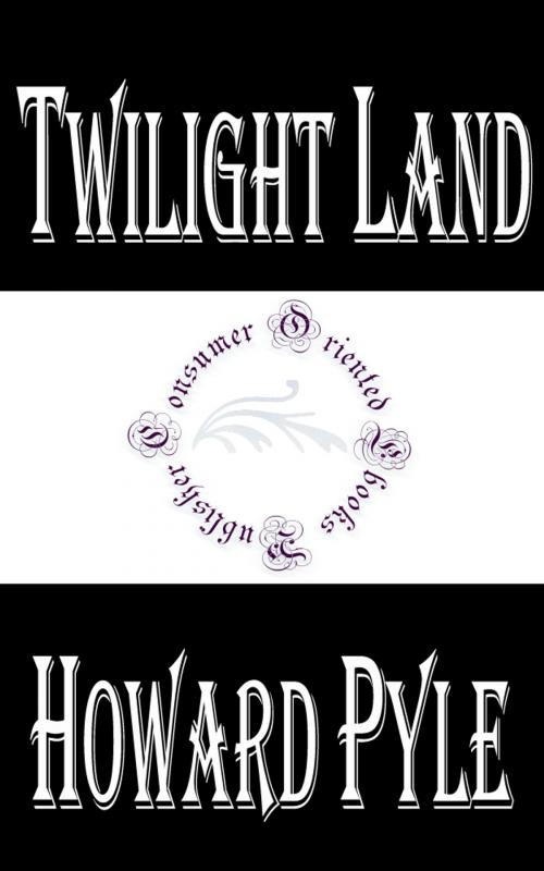 Cover of the book Twilight Land by Howard Pyle, Consumer Oriented Ebooks Publisher