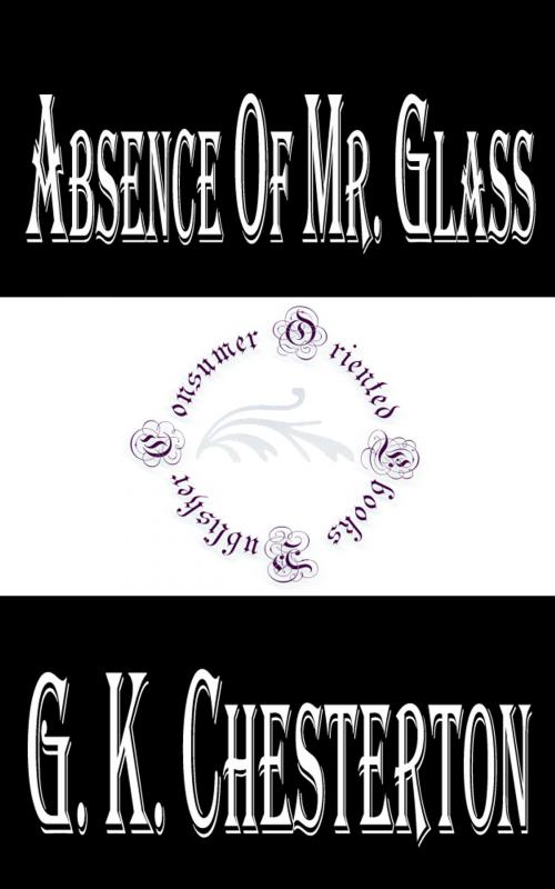 Cover of the book Absence of Mr. Glass by G. K. Chesterton, Consumer Oriented Ebooks Publisher