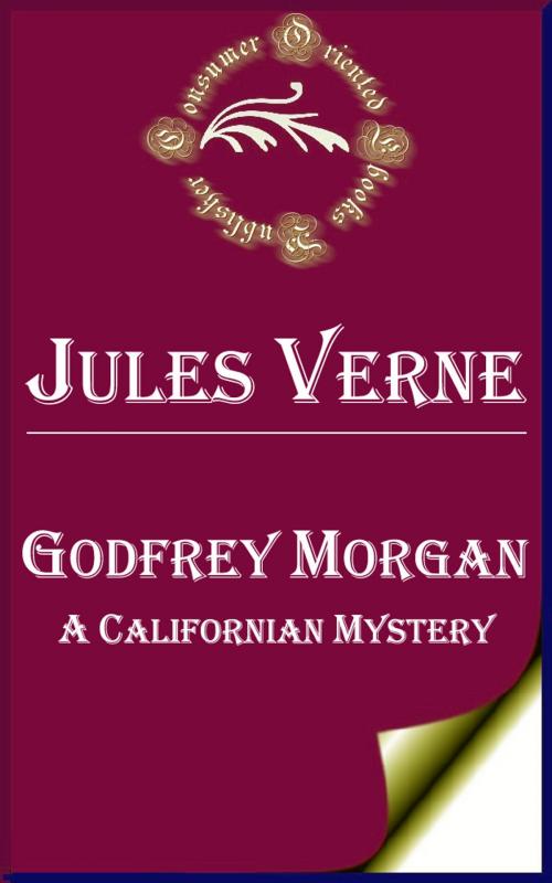 Cover of the book Godfrey Morgan: A Californian Mystery by Jules Verne, Consumer Oriented Ebooks Publisher