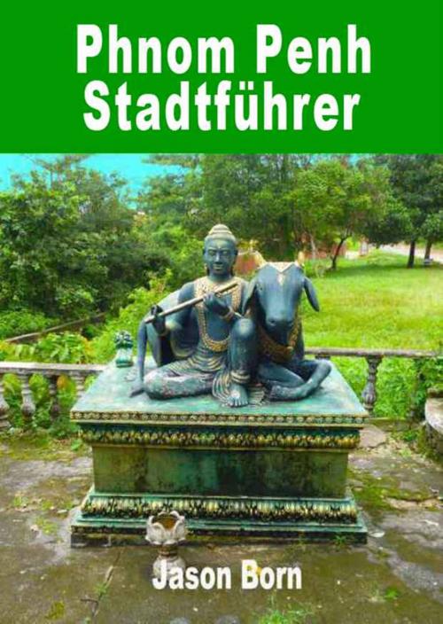 Cover of the book Phnom Penh Stadtführer by Jason Born, Dhanyam E-Book Publishing