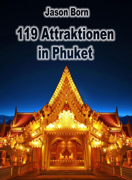 Cover of the book 119 Attraktionen in Phuket by Jason Born, Dhanyam E-Book Publishing