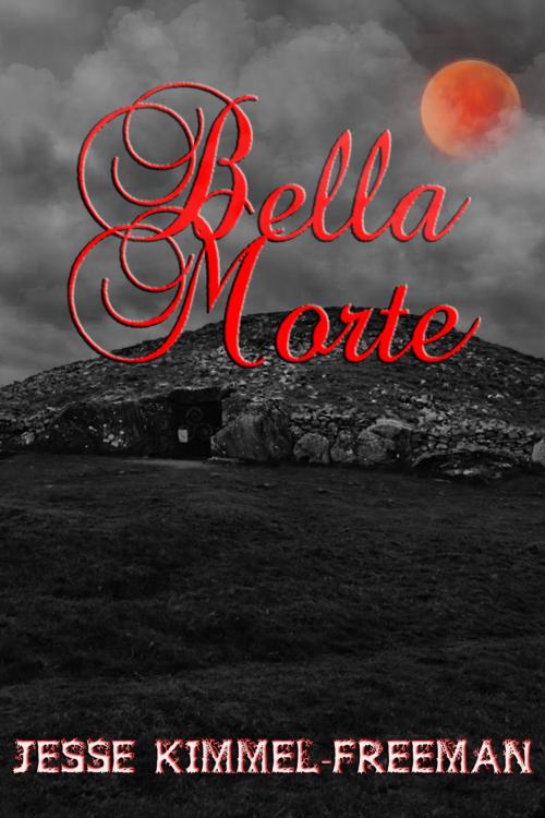 Cover of the book Bella Morte by Jesse Kimmel-Freeman, Skypirate Productions