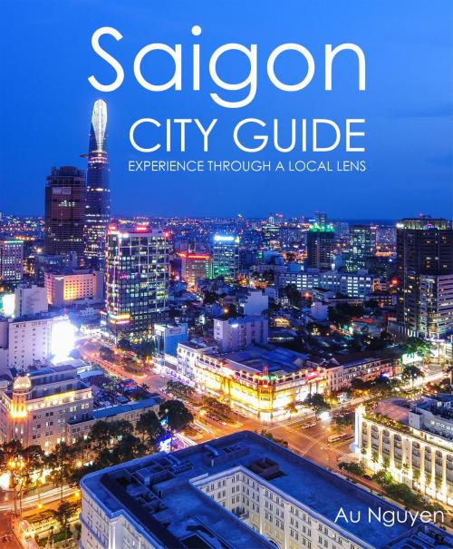 Cover of the book Saigon City Guide by Au Nguyen, Au Nguyen