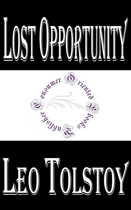 Cover of the book Lost Opportunity by Leo Tolstoy by Leo Tolstoy, Consumer Oriented Ebooks Publisher