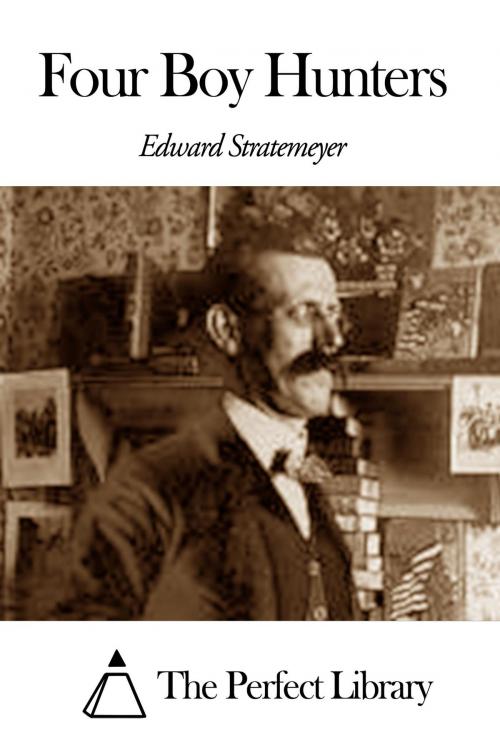 Cover of the book Four Boy Hunters by Edward Stratemeyer, The Perfect Library