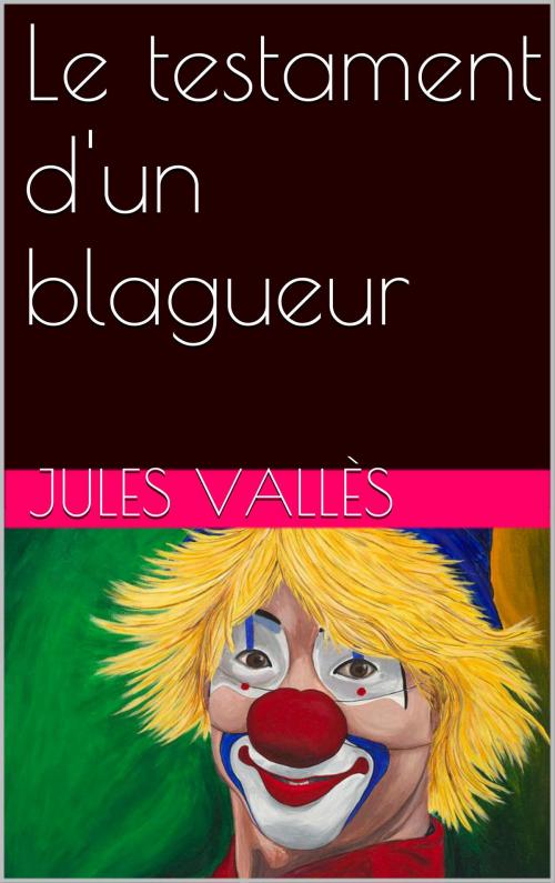 Cover of the book Le testament d'un blagueur by Jules Vallès, NA