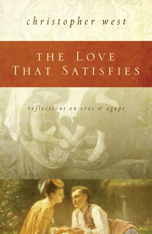 Cover of the book The Love That Satisfies by Christopher West, Ascension Press