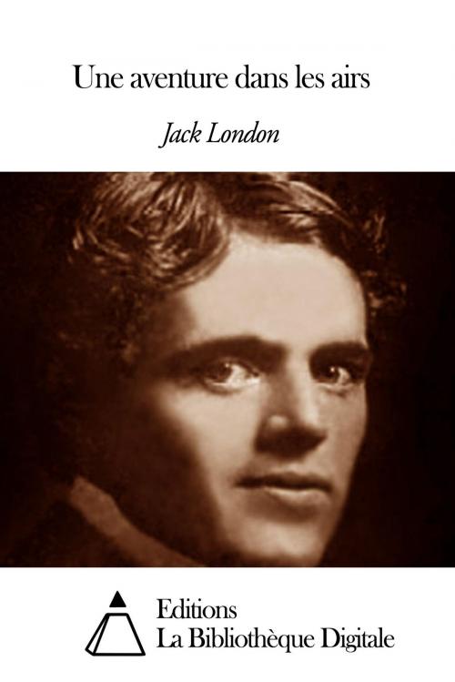 Cover of the book Une aventure dans les airs by Jack London, Editions la Bibliothèque Digitale