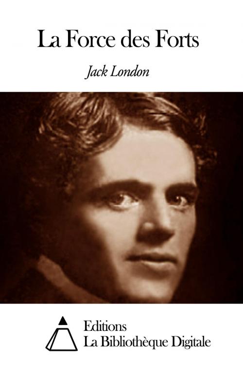 Cover of the book La Force des Forts by Jack London, Editions la Bibliothèque Digitale