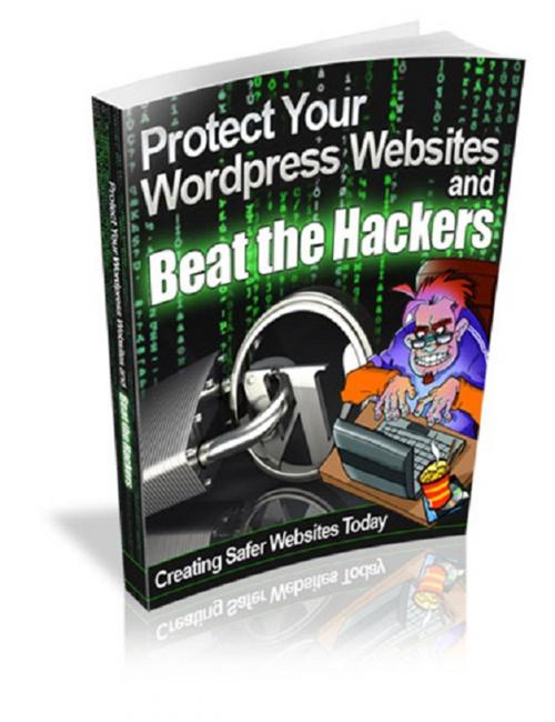 Cover of the book Protect Your Wordpress Websites and Beat the Hackers by Anonymous, Consumer Oriented Ebooks Publisher