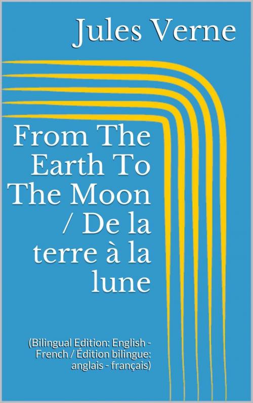 Cover of the book From The Earth To The Moon / De la terre à la lune by Jules Verne, Paperless