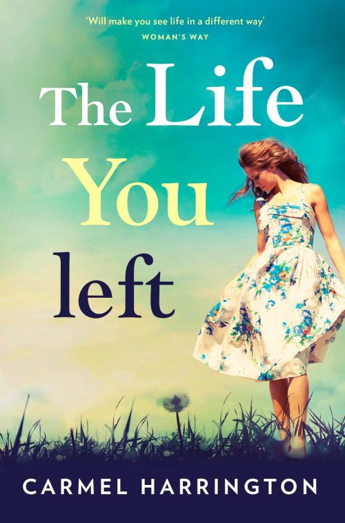 Cover of the book The Life You Left by Carmel Harrington, HarperCollins Publishers