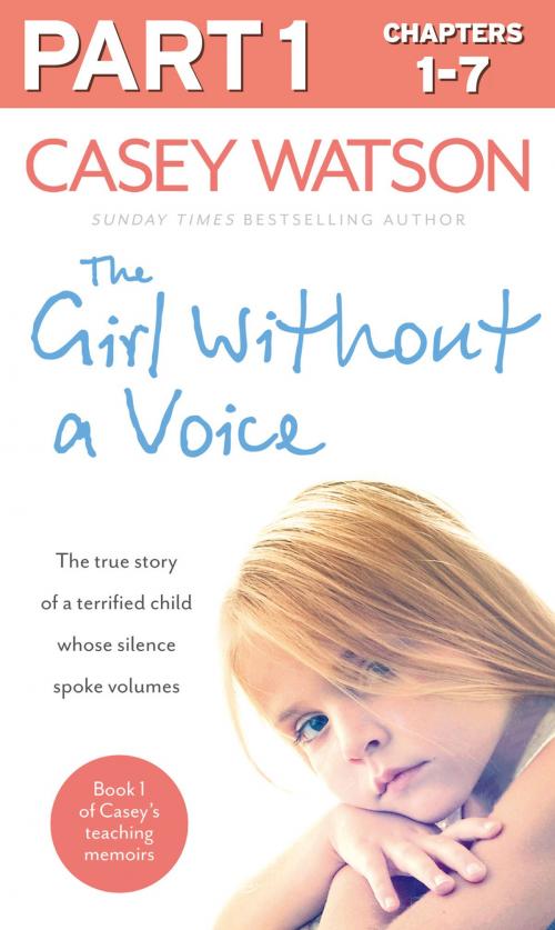 Cover of the book The Girl Without a Voice: Part 1 of 3: The true story of a terrified child whose silence spoke volumes by Casey Watson, HarperCollins Publishers