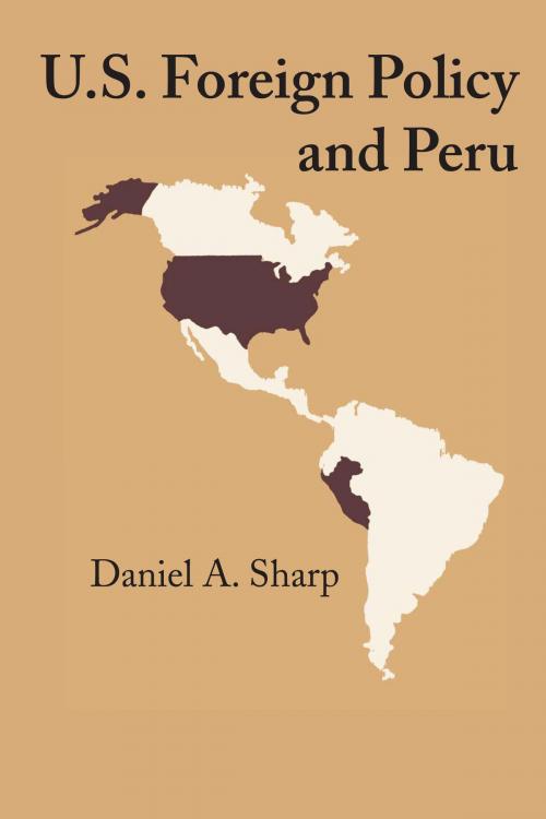 Cover of the book U.S. Foreign Policy and Peru by Daniel A. Sharp, University of Texas Press