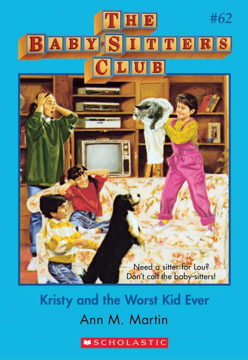 Cover of the book The Baby-Sitters Club #62: Kristy and the Worst Kid Ever by Ann M. Martin, Scholastic Inc.