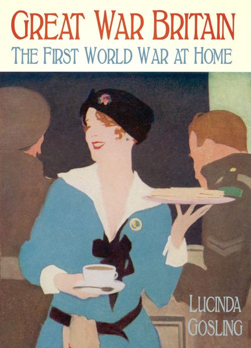 Cover of the book Great War Britain by Lucinda Gosling, The History Press