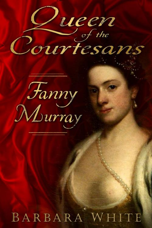 Cover of the book Queen of the Courtesans by Barbara White, The History Press