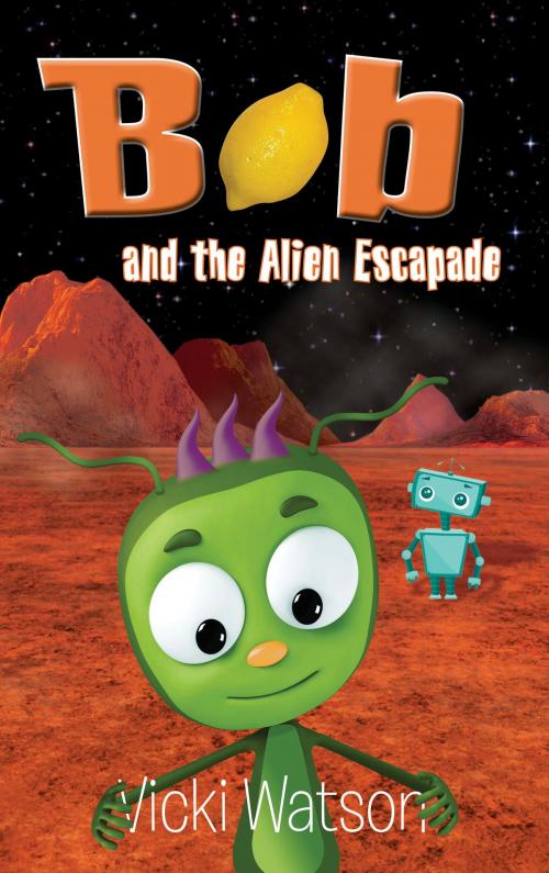 Cover of the book Bob and the Alien Escapade by Vicki Watson, Callisto Green